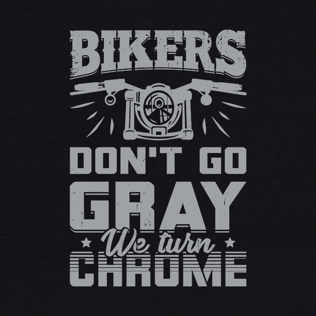 Bikers Don't Go Gray We Turn Chrome by Dolde08